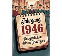 Jahrgang 1946 - Das geschah in deinem Geburtsjahr: Ein besonderes Geschenk für alle, die 1946 geboren wurden - Die wichtigsten Ereignisse deines ersten Lebensjahres