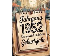 Jahrgang 1952 - Das geschah in deinem Geburtsjahr: Ein besonderes Geschenk für alle, die 1952 geboren wurden - Die wichtigsten Ereignisse deines ersten Lebensjahres