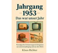 Jahrgang 1953 - Das war unser Jahr: Nostalgische Erinnerungen, Fakten & Geschichten aus Kindheit und Jugend der 50er