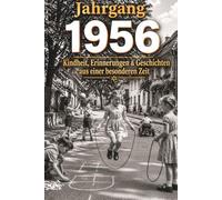 Jahrgang 1956 - Kindheit, Erinnerungen & Geschichten aus einer besonderen Zeit: Nostalgisches Erinnerungsbuch & Geschenk für alle, die 1956 geboren sind