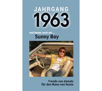 Jahrgang 1963 und immer noch ein ... Sunny Boy: Das Geschenkbuch für Männer zum 60. Geburtstag