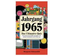 Jahrgang 1965 - Das ultimative Quiz: Eine Zeitreise durch Kindheit und Jugend - Das perfekte Geschenkbuch zum 60. Geburtstag