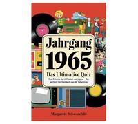 Jahrgang 1965 - Das ultimative Quiz: Eine Zeitreise durch Kindheit und Jugend - Das perfekte Geschenkbuch zum 60. Geburtstag