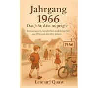 Jahrgang 1966 - Das Jahr, das uns prägte: Erinnerungen, Geschichten und Zeitgefühl aus 1966 und den 60er Jahren