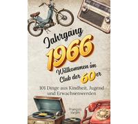 Jahrgang 1966 - Willkommen im Club der 60er: 101 Dinge aus Kindheit, Jugend und Erwachsenenalter | Das ideale Geschenk zum 60. Geburtstag
