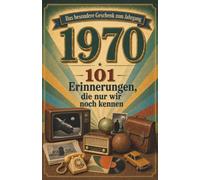 Jahrgang 1970 - Erinnerungen, die nur wir noch kennen: Das besondere Buch zum Geburtstag - eine Zeitreise in Dein Geburtsjahr, für alle Frauen und Männer, die 1970 geboren sind