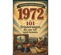 Jahrgang 1972 - Erinnerungen, die nur wir noch kennen: Das besondere Buch zum Geburtstag - eine Zeitreise in Dein Geburtsjahr, für alle Frauen und Männer, die 1972 geboren sind
