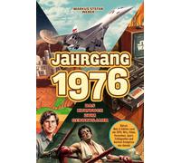 Jahrgang 1976 - Das Kultbuch zum Geburtsjahr: Rätsel, Quiz & Fakten rund um 1976: Hits, Filme, Fernsehen, Sport, Schlagzeilen und kuriose Ereignisse von damals - Das ideale Geschenk