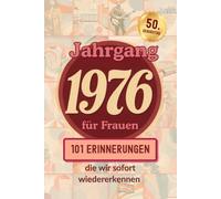 Jahrgang 1976 für Frauen: 101 Erinnerungen, die wir sofort wiedererkennen. Das besondere Geschenk zum Geburtstag.