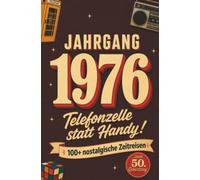 Jahrgang 1976 - Telefonzelle statt Handy!: 100+ nostalgische Zeitreisen zum 50. Geburtstag mit Rätseln, Fakten, Fotoseiten & Erinnerungen zum Eintragen - Geschenk für Frauen & Männer