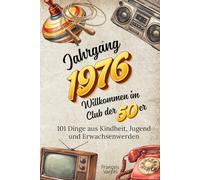 Jahrgang 1976 - Willkommen im Club der 50er: 101 Dinge aus Kindheit, Jugend und Erwachsenenalter | Das ideale Geschenk zum 50. Geburtstag