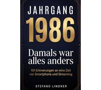Jahrgang 1986 - Damals war alles anders: 101 Erinnerungen an eine Zeit vor Smartphone und Streaming