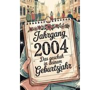 Jahrgang 2004: Das geschah in deinem Geburtsjahr: Politik, Kultur, Gesellschaft und prägende Ereignisse eines besonderen Jahres