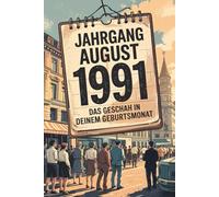 Jahrgang August 1991: Das geschah in deinem Geburtsmonat: Ein besonderes Geschenk für alle, die im August 1991 geboren wurden - Die wichtigsten Ereignisse aus deinem ersten Lebensmonat