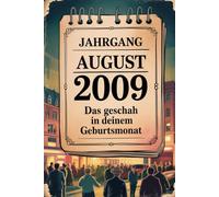 Jahrgang August 2009: Das geschah in deinem Geburtsmonat: Ein besonderes Geschenk für alle, die im August 2009 geboren wurden - Die wichtigsten Ereignisse deines ersten Lebensmonats
