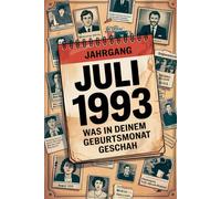 Jahrgang Juli 1993: Was in deinem Geburtsmonat geschah: Jahrgang Juli 1993: Was in deinem Geburtsmonat geschah