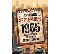 Jahrgang September 1965 - Das geschah in deinem Geburtsmonat: Ein besonderes Geschenk für alle, die im September 1965 geboren wurden - Die wichtigsten Ereignisse deines ersten Lebensmonats