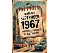 Jahrgang September 1967 - Das geschah in deinem Geburtsmonat: Ein besonderes Geschenk für alle, die im September 1967 geboren wurden - Die wichtigsten Ereignisse deines ersten Lebensmonats
