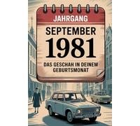 Jahrgang September 1981: Das geschah in deinem Geburtsmonat: Ein einzigartiger Rückblick auf die wichtigsten Ereignisse, Trends und Geschichten aus ... persönliches Geschenk und Erinnerungsstück