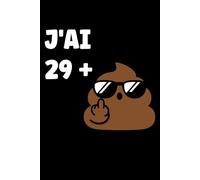 j'ai 29 +: Carnet de notes 30 ans humour - 110 pages lignées - cadeau 29 + 1 original drôle