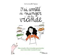 J'ai arrêté de manger de la viande !: Mes conseils, infos et recettes gourmandes pour vous aider à passer le cap !