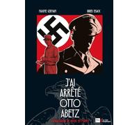 J'ai arrêté Otto Abetz: L'ambassadeur de Hitler en France