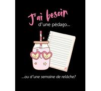 J'ai besoin d'une pédago... ou d'une semaine de relâche ?: Cahier de notes de 140 pages lignées (Les Carnets Noirs)