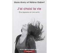 J'ai choisi la vie: Etre bipolaire et s'en sortir
