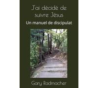 J'ai décidé de suivre Jésus: Un manuel de discipulat