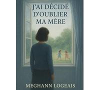 J'ai décidé d'oublier ma mère