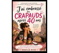 J'ai embrassé des crapauds après 40 ans: Chroniques d'une divorcée qui croyait encore au prince charmant