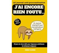 J'AI ENCORE RIEN FOUTU MAIS J'AI UN JOURNAL POUR CA !: 30 jours de micro-défis pour feignasses ambitieuses (et drôlement fatiguées)