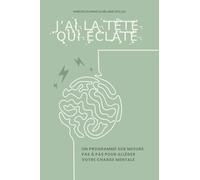 J'ai la tête qui éclate: Un programme sur mesure PAS À PAS Pour alléger VOTRE charge mentale