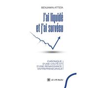 J'ai liquidé et j'ai survécu - Chronique d'une chute et d'une renaissance entrepreneuriale