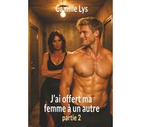 J'ai offert ma femme à un autre: Partie 2 : Et le jeu est devenu dangereux