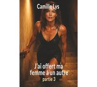 J'ai offert ma femme à un autre: Partie 3 : Et nous nous sommes tous trahis