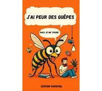 J'AI PEUR DES GUÊPES: MAIS JE ME SOIGNE