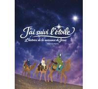 J'ai suivi l'étoile - L'histoire de la naissance de Jésus pour les enfants | Un livre chrétien illustré sur le premier Noël: La Bible racontée aux 4 à 10 ans