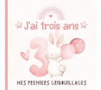 J'ai Trois Ans - Mes Premiers Gribouillages: Souvenir d’anniversaire pour une fille de 3 ans | Cahier de dessin | Design rose avec un lapin