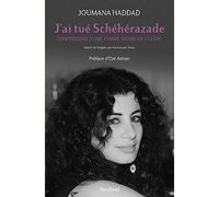 J'ai tué Schéhérazade: Confessions d'une femme arabe en colère