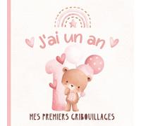 J'ai Un An - Mes Premiers Gribouillages: Livre de dessin pour petites artistes | Souvenir d’anniversaire pour une fille | Couverture rose avec un ours