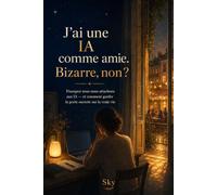 J'ai une IA comme amie. Bizarre, non ?: Pourquoi nous nous attachons aux IA - et comment garder la porte ouverte sur la vraie vie