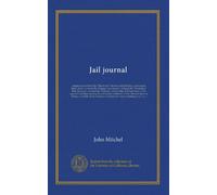 Jail journal: commenced on board the "Shearwater" steamer, in Dublin bay, continued at Spike island--on board the "Scourge" war steamer--on board the ... the cape of Good Hope (during...