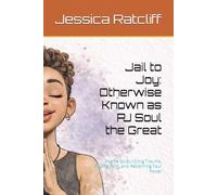 Jail to Joy: Otherwise Known as PJ Soul the Great: Poems for Surviving Trauma, Finding Faith, and Reclaiming Your Power