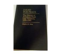 Jailed for Peace: The History of American Draft Law Violators, 1658-1985 (Contributions in Military Studies) by Kohn, Stephen (1986) Hardcover