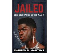 JAILED-The Biography of Lil Nas X: The Making Of a Queer Icon And The Untold Story Of That Mysterious Night On Ventura Boulevard