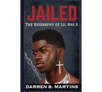 JAILED-The Biography of Lil Nas X: The Making Of a Queer Icon And The Untold Story Of That Mysterious Night On Ventura Boulevard