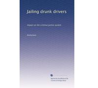 Jailing drunk drivers: Impact on the criminal justice system