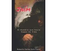 JAÍM: El hombre que hacía sopas de vida