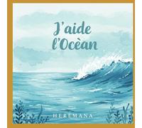 j'aime l'océan: trois contes pour aider a sauver la mer